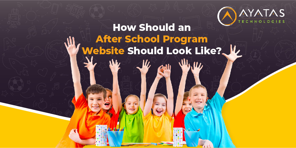 How Should An After School Program Website Should Look Like - Ayatas Technologies